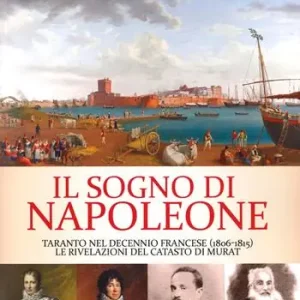Sconto Il sogno di Napoleone. Taranto nel decennio francese (1806-1815). Le rivelazioni del catasto di Murat