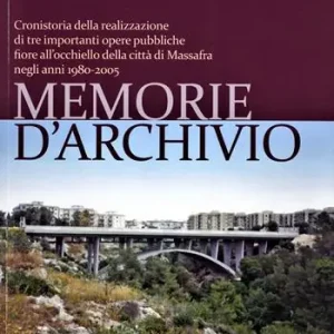 Memorie d‘archivio. Cronistoria della realizzazione di tre importanti opere pubbliche fiore all‘occhiello della città di Massafra negli anni 1980-2005 Occasione Imperdibile
