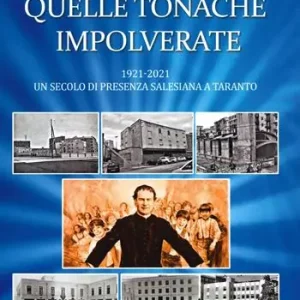 Quelle tonache impolverate. 1921-2021 Un secolo di presenza salesiana a Taranto Offerta