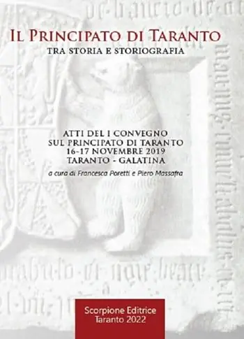 Il principato di Taranto tra storia e storiografia. Atti del 1º Convegno sul principato di Taranto (Taranto - Galatina, 16-17 novembre 2019) Promozione Esclusiva