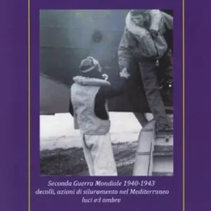 In volo per l‘Italia. Seconda Guerra Mondiale 1940-1943 decolli, azioni di siluramento nel Mediterraneo luci ed ombre Offerta Del Giorno