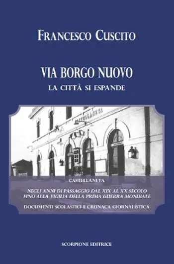 Via Borgo Nuovo. La città si espande. Castellaneta negli anni di passaggio dal XIX al XX secolo fino alla vigilia della prima guerra mondiale. Documenti scolastici e cronaca giornalistica Ultima Occasione