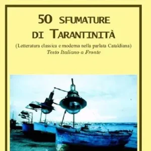 50 sfumature di tarantinità. (letteratura classica e moderna nella parlata Cataldiana) Testo italiano a fronte Prezzo Basso
