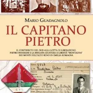 Vendita Finale Il Capitano Pietro. Il contributo del Sud alla lotta di liberazione. Pietro Pandiani e la brigata giustizia e libertà Montagna sui monti dell‘alto Reno in Emilia-Romagna