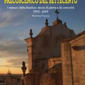 Spedizione Espresso Palcoscenico del Settecento. I restauri della basilica storie di pietre e di comunità 1993-2019 Martina Franca