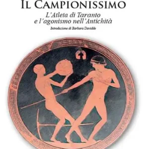 Il campionissimo. L’Atleta di Taranto e l’agonismo nell’antichità Esclusivo