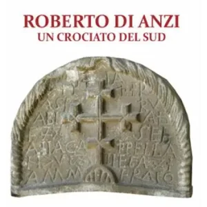 Roberto di Anzi. Un crociato del sud Affare