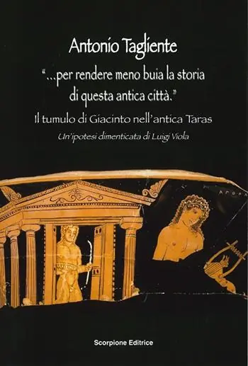 Saldi «...Per rendere meno buia la storia di questa antica città». Il tumulo di Giacinto nell‘antica Taras. Un‘ipotesi dimenticata di Luigi Viola