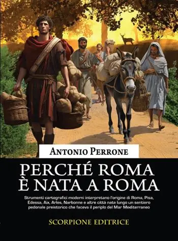 Perché Roma è nata a Roma. Lo sviluppo dei primi agglomerati urbani lungo i sentieri preistorici che facevano il periplo del Mar Mediterraneo Più Venduto