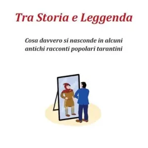 Tra storia e leggenda. Cosa davvero si nasconde in alcuni antichi racconti popolari tarantini Offerta