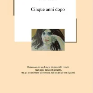 Cinque anni dopo. Il racconto di un disagio esistenziale vissuto negli anni del cambiamento, tra gli avvenimenti di cronaca, nei luoghi di tutti i giorni A Buon Prezzo