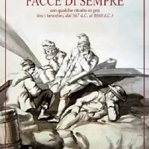 Facce di sempre con qualche ritratto in più (tra i tarantini, dal 547 d.C. al 1860 d.C.). Ediz. illustrata Offerta