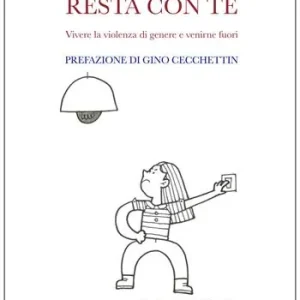 Resta con te. Vivere la violenza di genere e venirne fuori Economico
