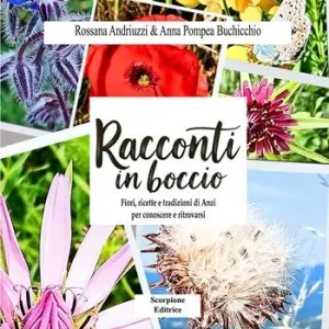Racconti in boccio. Fiori, ricette e tradizioni di anzi per conoscere e ritrovarsi Più Venduto