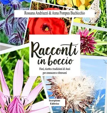Racconti in boccio. Fiori, ricette e tradizioni di anzi per conoscere e ritrovarsi Più Venduto