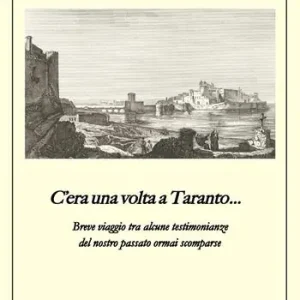 Saldi C‘era una volta a Taranto... Breve viaggio tra alcune testimonianze del del nostro passato ormai scomparse