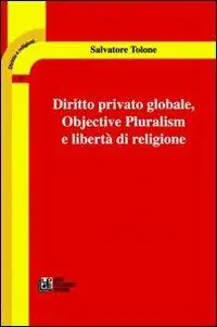 Diritto privato globale. Objective pluralism e libertà di religione Subito Disponibile