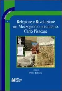 Religione e rivoluzione nel Mezzogiorno preunitario Carlo Pisacane Offerta Del Giorno