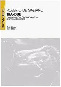 Tra-due. L‘immaginazione cinematografica dell‘evento d‘amore Compra Adesso