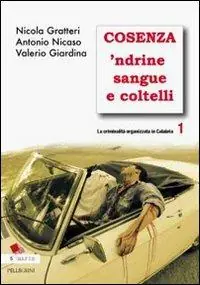 La criminalità organizzata in Calabria. Vol. 1 Cosenza ‘ndrine sangue e coltelli. Novità