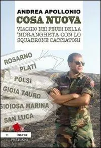 Nuovo Arrivo Cosa nuova. Viaggio nei feudi della ‘ndrangheta con lo squadrone cacciatori