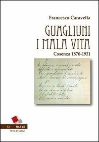 Guagliuni i malavita. Cosenza 1870-1931 Saldi