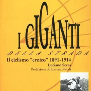 Nuovo Arrivo I giganti della strada. Il ciclismo «Eroico» (1891-1914)