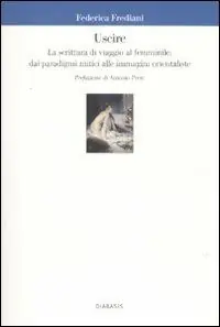 Promozione Uscire. La scrittura di viaggio al femminile dai paradigmi mitici alle immagini orientaliste