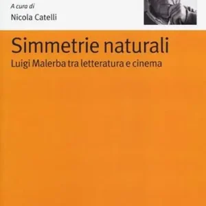 Offerta Speciale Simmetrie naturali. Luigi Malerba tra letteratura e cinema