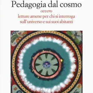 Pedagogia dal cosmo ovvero letture amene per chi si interroga sull‘universo e sui suoi abitanti Ultima Occasione