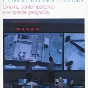L‘evidenza del mondo. Cinema contemporaneo e angoscia geografica Ordina Subito