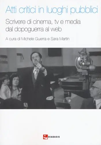 Atti critici in luoghi pubblici. Scrivere di cinema, tv e media dal dopoguerra al web Professionale