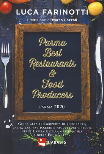 Nuovo Arrivo Parma 2020. Best restaurants & food producers. Guida alla (ri)scoperta di ristoranti, caffè, bar, pasticcerie e produttori virtuosi nella capitale della gastronomia e della food valley