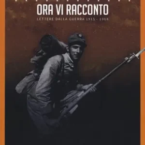 Che bella nevicata. Ora vi racconto. Lettere dalla guerra 1915-1918 Quantità Limitata
