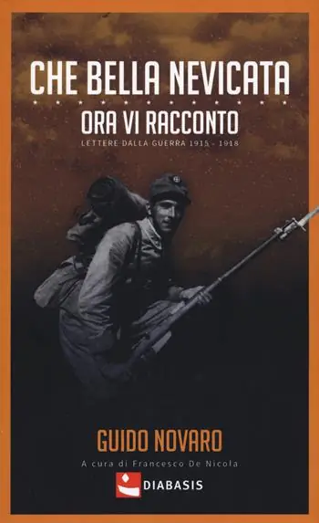 Che bella nevicata. Ora vi racconto. Lettere dalla guerra 1915-1918 Quantità Limitata