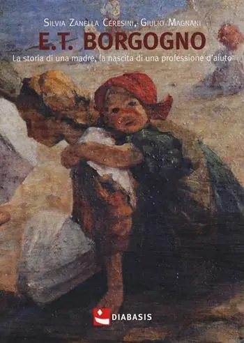 Offerta Lampo E.T. Borgogno. La storia di una madre, la nascita di una professione d‘aiuto
