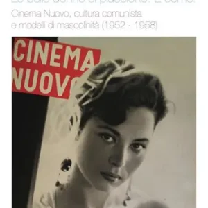 Saldi Le belle donne ci piacciono. E come! Cinema nuovo, cultura comunista e modelli di mascolinità (1952 -1958)