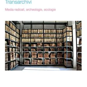 Transarchivi. Media radicali, archeologie, ecologie Compra Online
