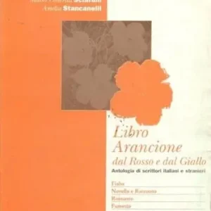 Libro arancione. Antologia di scrittori italiani e stranieri. Per il biennio Direttamente Dal Produttore