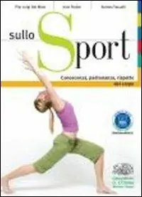 Sullo sport. Conoscenza, padronanza, rispetto del corpo. Per le Scuole superiori. Con espansione online Saldi