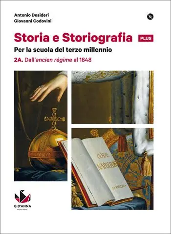 Storia e storiografia plus. Per le Scuole superiori. Con e-book. Con espansione online. Vol. 2 Dall‘ancien régime al 1848-Dal Risorgimento alle soglie del Novecento Subito Disponibile