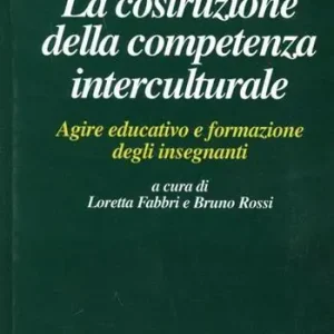 La costruzione della competenza interculturale. Agire educativo e formazione degli insegnanti Miglior Prezzo