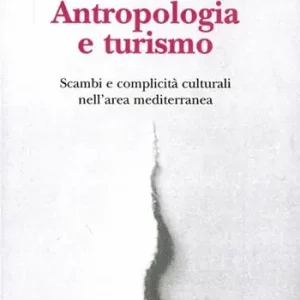 Subito Disponibile Antropologia e turismo. Scambi e complicità culturali nell‘area mediterranea