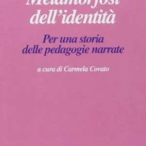 Prezzo Basso Metamorfosi dell‘identità. Per una storia delle pedagogie narrate