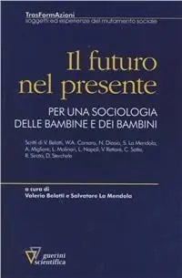 Il futuro nel presente. Per una sociologia delle bambine e dei bambini Prezzo Basso