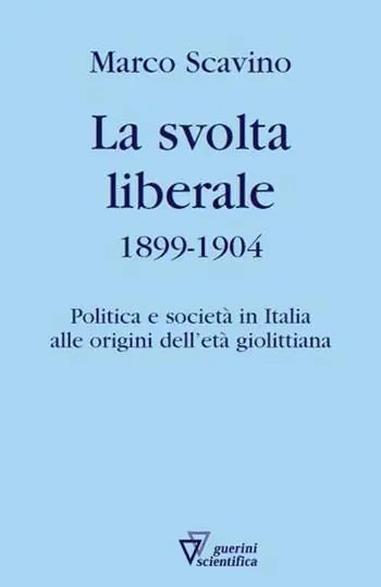La svolta liberale 1899-1904. Politica e società in Italia alle origini dell‘età giolittiana Occasione