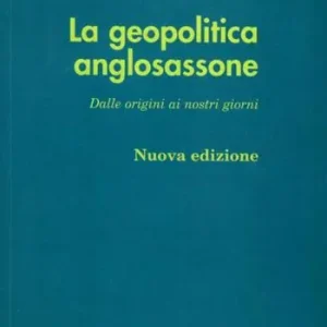 La geopolitica anglosassone. Dalle origini ai nostri giorni Prezzo Di Fabbrica