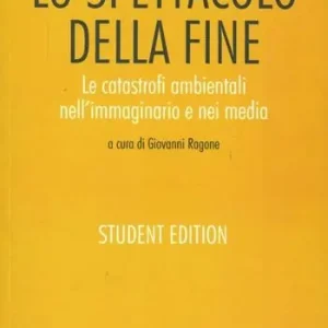 Lo spettacolo della fine. Catastrofe ambientale, media e immaginario Offerta Speciale