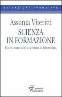 Scienza in formazione. Corpi, materialità e scrittura in laboratorio Promozione Esclusiva