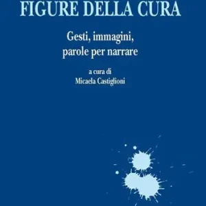 Compra Adesso Figure della cura. Gesti, immagini, parole per narrare